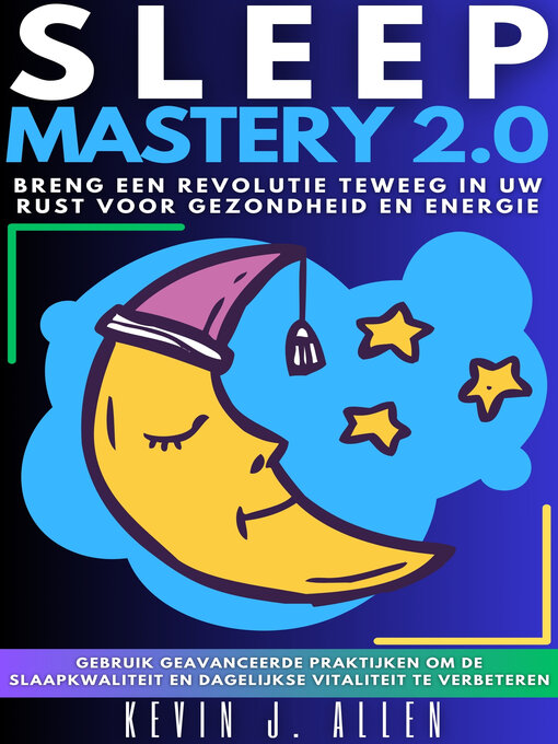 Title details for SLEEP MASTERY 2.0--Breng Een Revolutie Teweeg In Uw Rust Voor Gezondheid En Energie by KEVIN J.ALLEN - Available